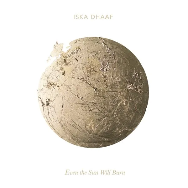 Iska Dhaaf — Even the Sun Will Burn